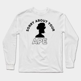 Sorry About Your Ape Long Sleeve T-Shirt